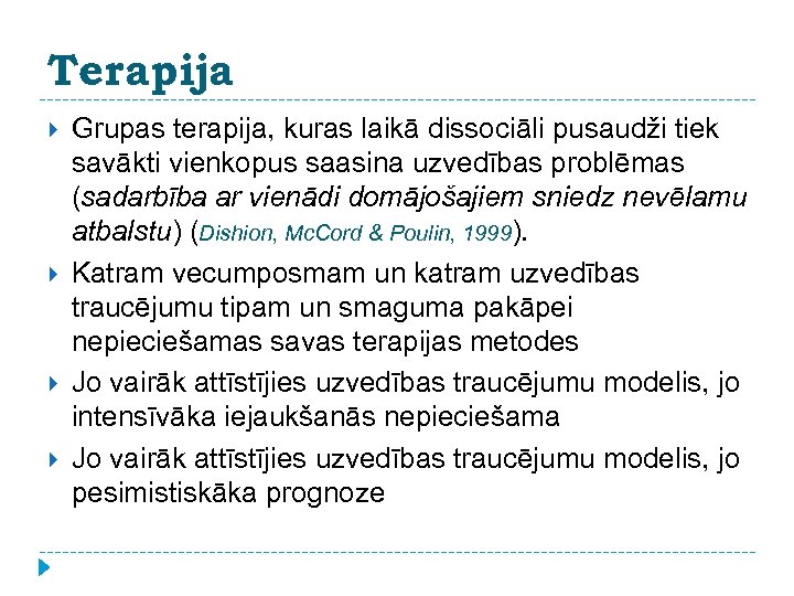 Terapija Grupas terapija, kuras laikā dissociāli pusaudži tiek savākti vienkopus saasina uzvedības problēmas (sadarbība