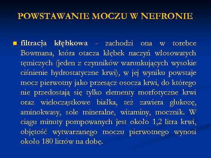 POWSTAWANIE MOCZU W NEFRONIE n filtracja kłębkowa - zachodzi ona w torebce Bowmana, która