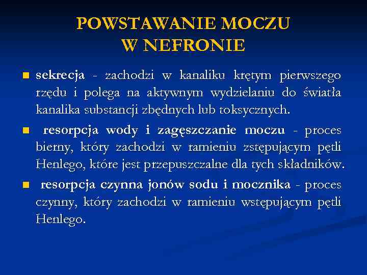 POWSTAWANIE MOCZU W NEFRONIE n n n sekrecja - zachodzi w kanaliku krętym pierwszego