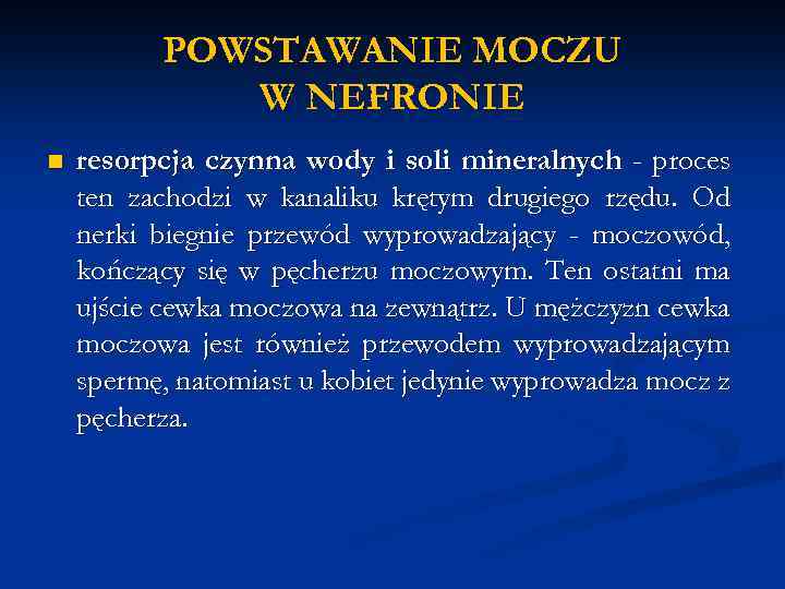 POWSTAWANIE MOCZU W NEFRONIE n resorpcja czynna wody i soli mineralnych - proces ten