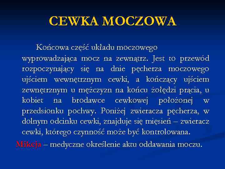 CEWKA MOCZOWA Końcowa część układu moczowego wyprowadzająca mocz na zewnątrz. Jest to przewód rozpoczynający