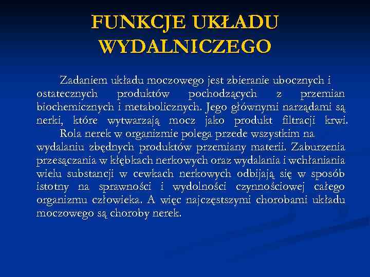 FUNKCJE UKŁADU WYDALNICZEGO Zadaniem układu moczowego jest zbieranie ubocznych i ostatecznych produktów pochodzących z