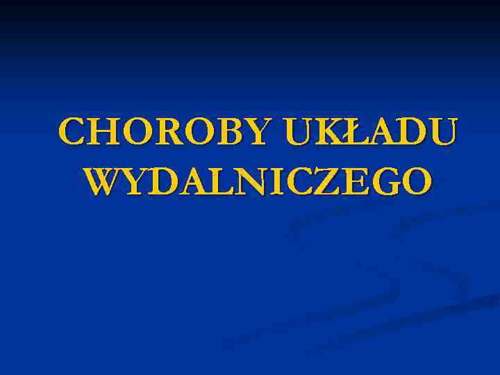 CHOROBY UKŁADU WYDALNICZEGO 