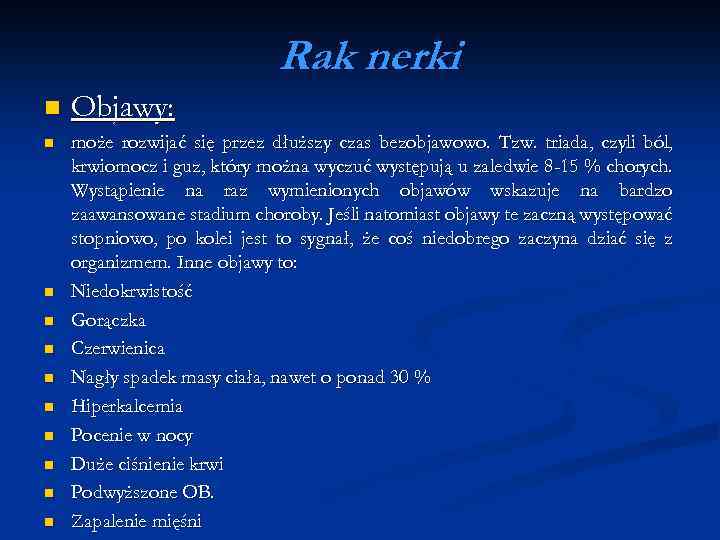 Rak nerki n Objawy: n może rozwijać się przez dłuższy czas bezobjawowo. Tzw. triada,