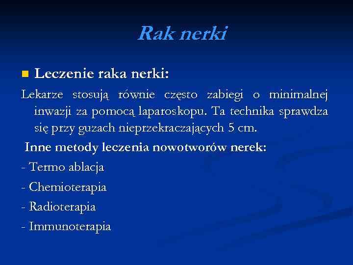 Rak nerki n Leczenie raka nerki: Lekarze stosują równie często zabiegi o minimalnej inwazji