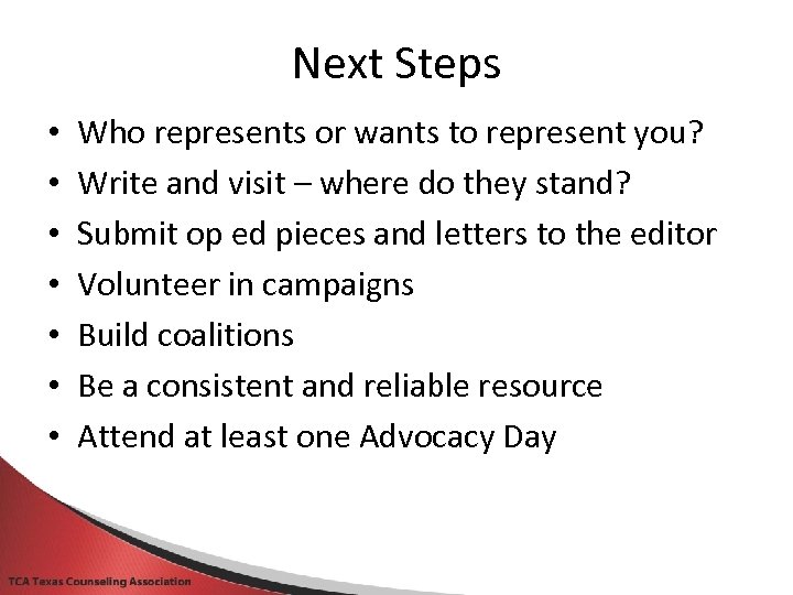 Next Steps • • Who represents or wants to represent you? Write and visit