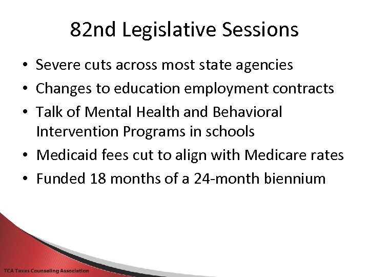 82 nd Legislative Sessions • Severe cuts across most state agencies • Changes to