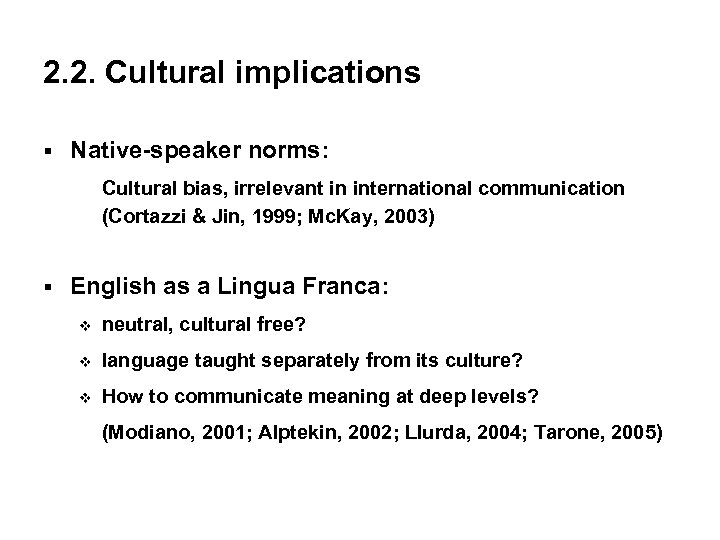 2. 2. Cultural implications § Native-speaker norms: Cultural bias, irrelevant in international communication (Cortazzi