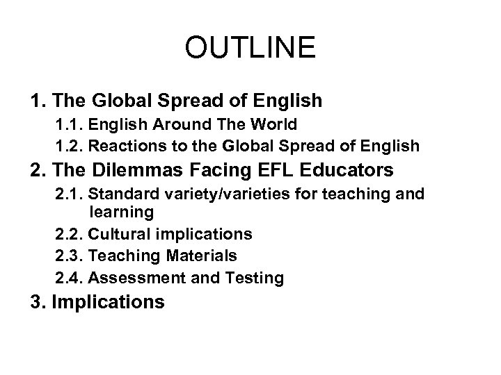 OUTLINE 1. The Global Spread of English 1. 1. English Around The World 1.