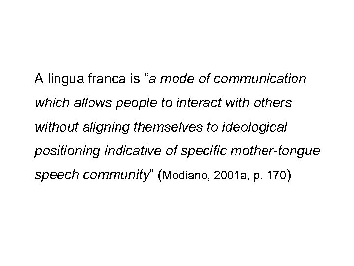 A lingua franca is “a mode of communication which allows people to interact with