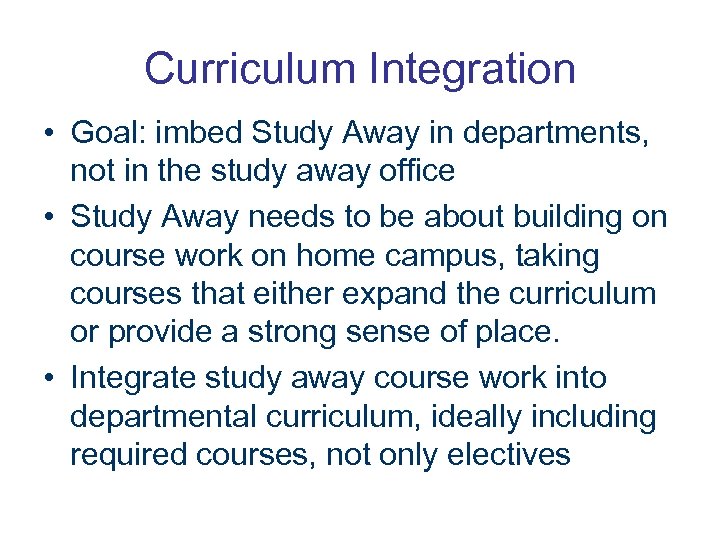 Curriculum Integration • Goal: imbed Study Away in departments, not in the study away