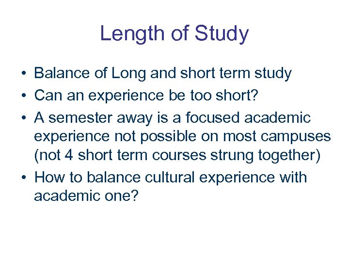 Length of Study • Balance of Long and short term study • Can an