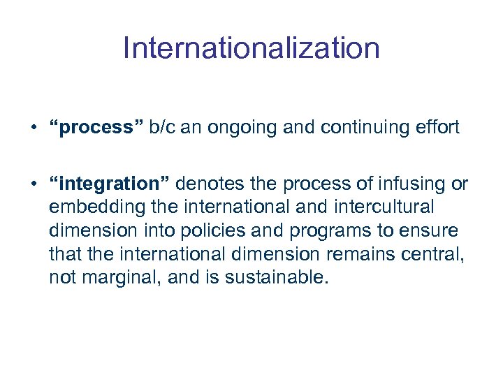 Internationalization • “process” b/c an ongoing and continuing effort • “integration” denotes the process