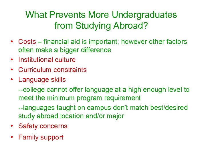 What Prevents More Undergraduates from Studying Abroad? • Costs – financial aid is important;