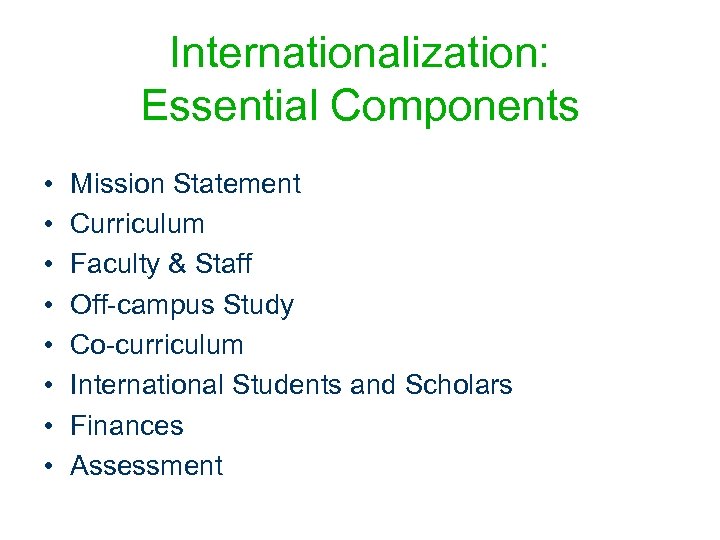 Internationalization: Essential Components • • Mission Statement Curriculum Faculty & Staff Off-campus Study Co-curriculum