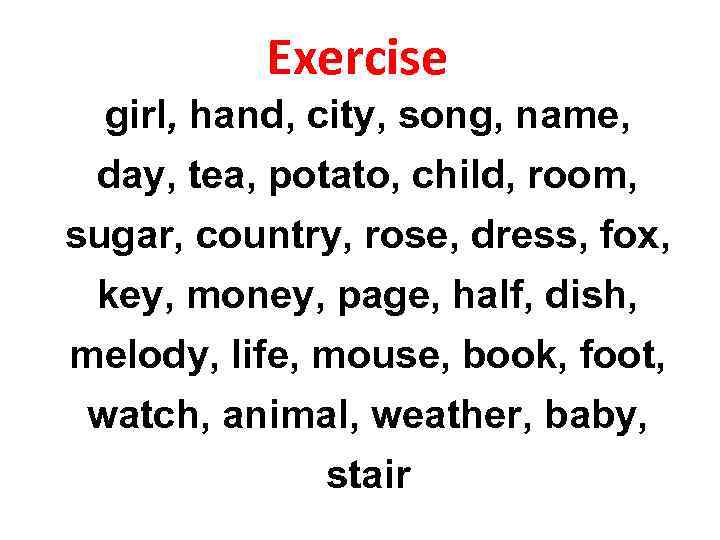 Exercise girl, hand, city, song, name, day, tea, potato, child, room, sugar, country, rose,