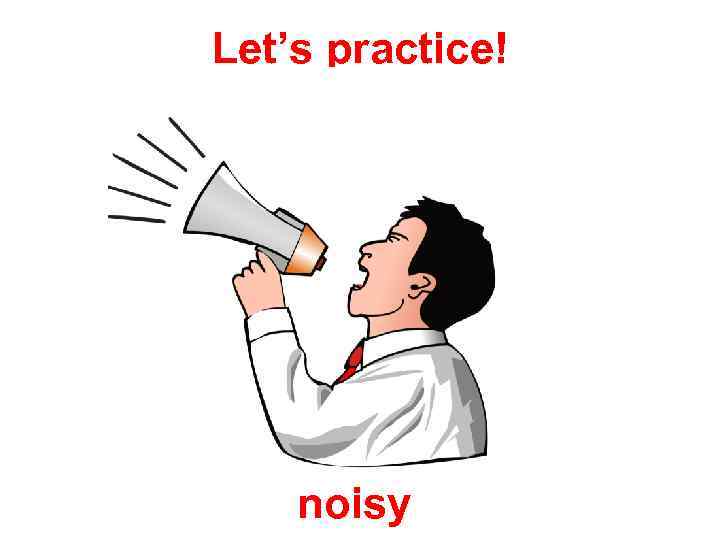 Let’s practice! noisy 