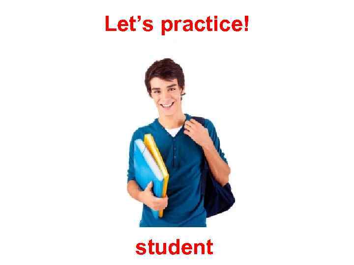 Let’s practice! student 