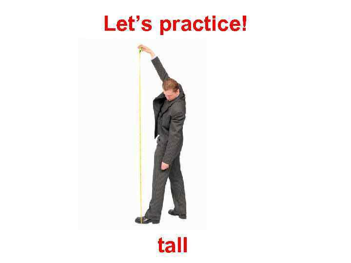 Let’s practice! tall 