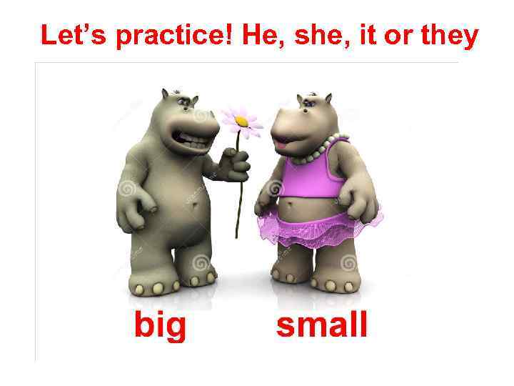 Let’s practice! He, she, it or they 