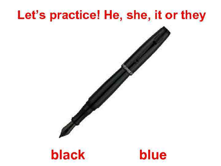 Let’s practice! He, she, it or they black blue 