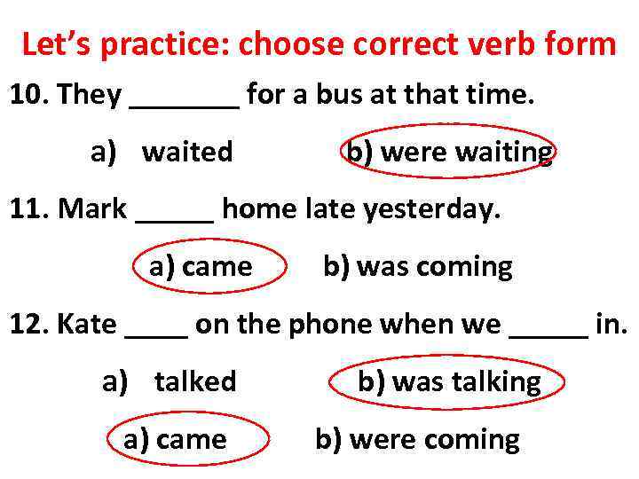 Let’s practice: choose correct verb form 10. They _______ for a bus at that