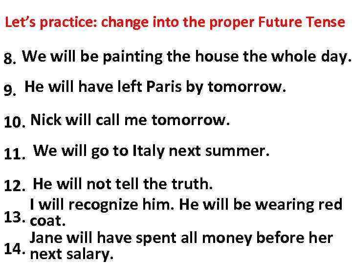 Let’s practice: change into the proper Future Tense will be painting house. 8. We