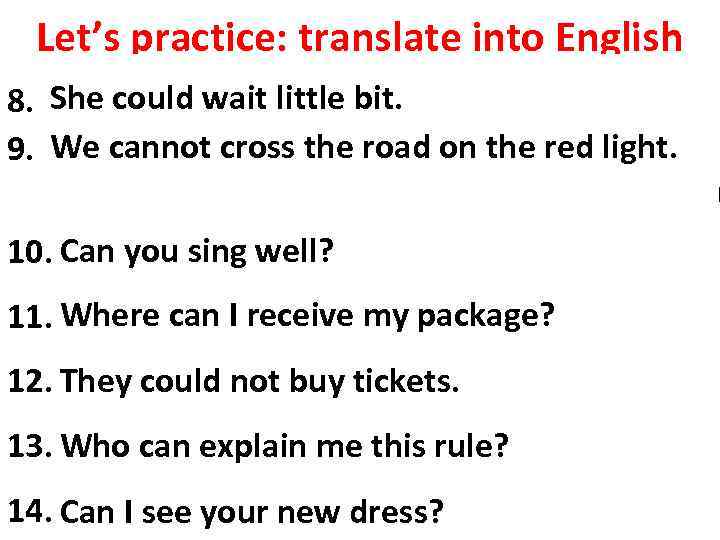 Let’s practice: translate into English She could wait little bit. 8. Вона могла б