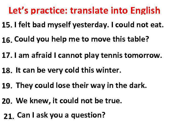 Let’s practice: translate into English 15. I felt bad myself погано вчора, не міг