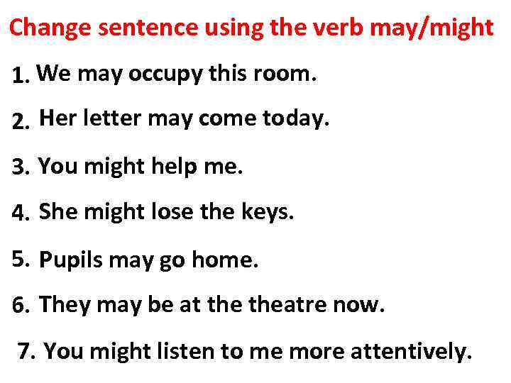 Change sentence using the verb may/might 1. We mayallowed this room. are occupy to