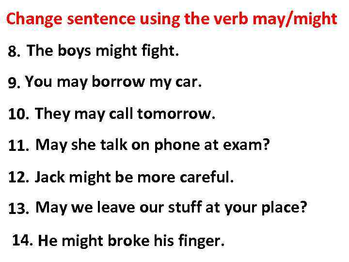 Change sentence using the verb may/might The boys might fight. 8. The boys were