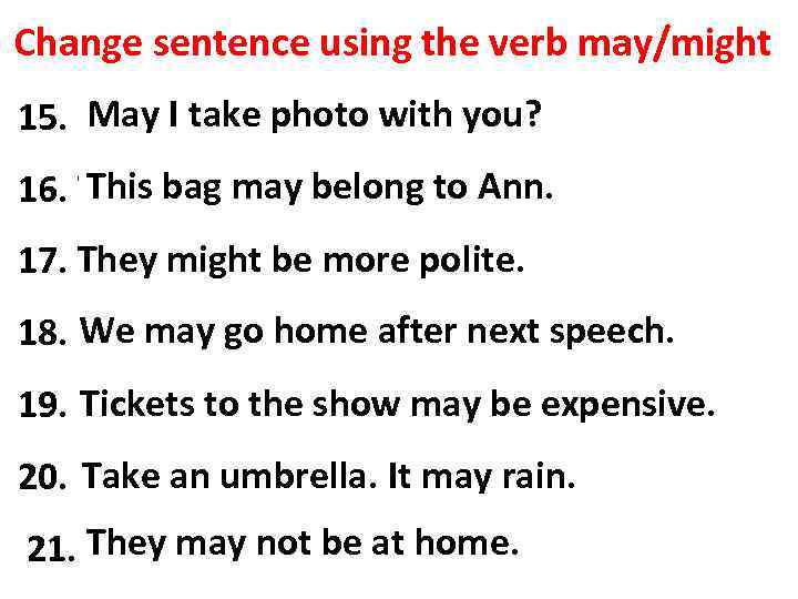 Change sentence using the verb may/might May I mind I take photo with 15.