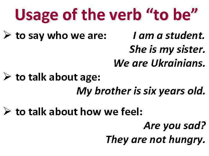 Usage of the verb “to be” Ø to say who we are: I am