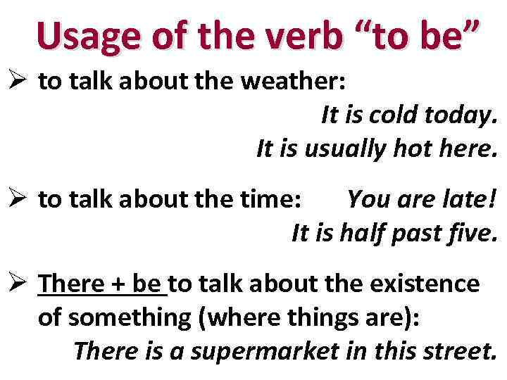 Usage of the verb “to be” Ø to talk about the weather: It is