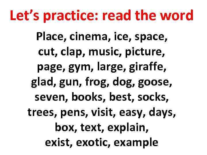 Let’s practice: read the word Place, cinema, ice, space, cut, clap, music, picture, page,