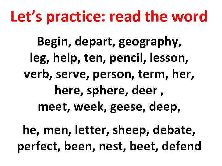 Let’s practice: read the word Begin, depart, geography, leg, help, ten, pencil, lesson, verb,