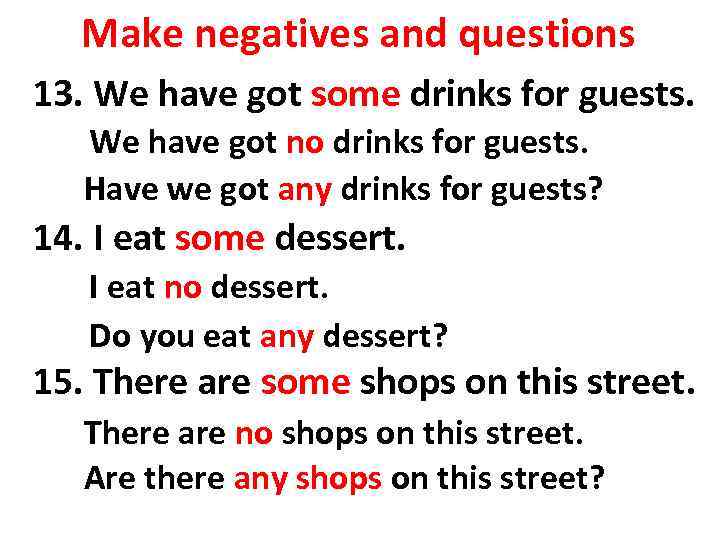 Make negatives and questions 13. We have got some drinks for guests. We have