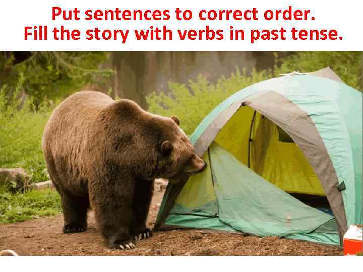 Put sentences to correct order. Fill the story with verbs in past tense. 