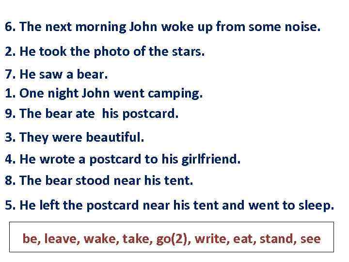 6. The next morning John ______ up from some noise. woke up from some