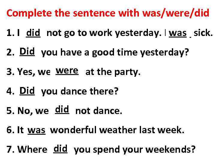 Complete the sentence with was/were/did 1. I ____ not go to work yesterday. I