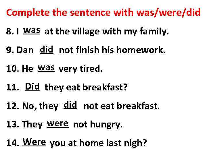 Complete the sentence with was/were/did was 8. I ____ at the village with my