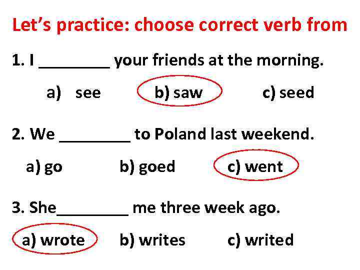 Let’s practice: choose correct verb from 1. I ____ your friends at the morning.