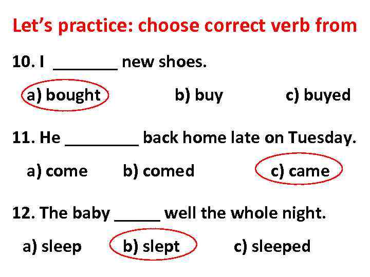 Let’s practice: choose correct verb from 10. I _______ new shoes. a) bought b)