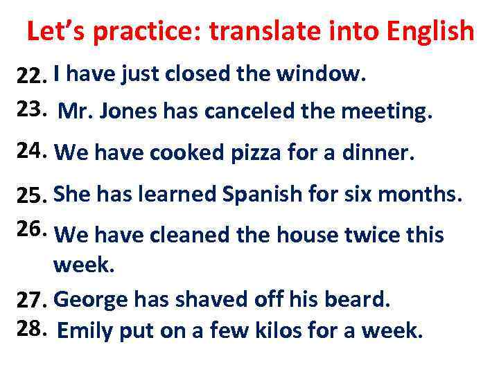 Let’s practice: translate into English 22. I have just closed the вікно. Я щойно