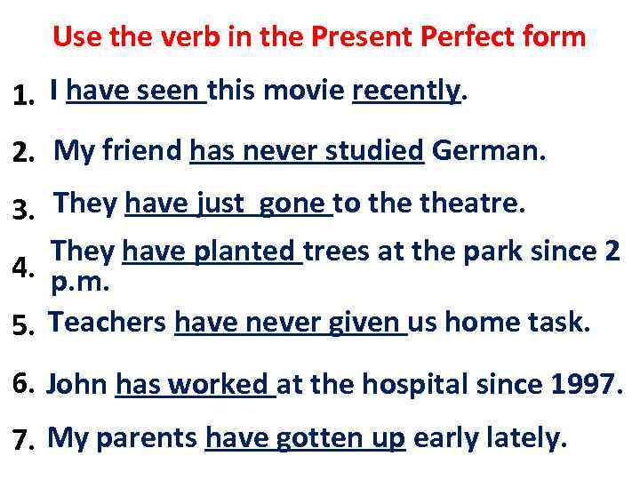 Use the verb in the Present Perfect form have seen this movie recently. 1.