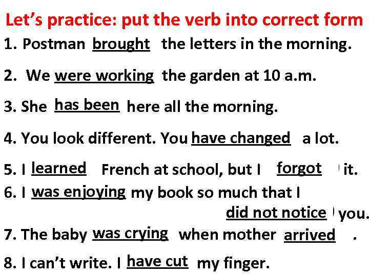 Let’s practice: put the verb into correct form brought 1. Postman (to bring) the