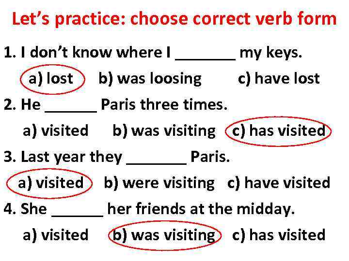 Let’s practice: choose correct verb form 1. I don’t know where I _______ my