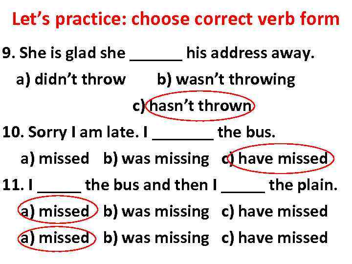 Let’s practice: choose correct verb form 9. She is glad she ______ his address