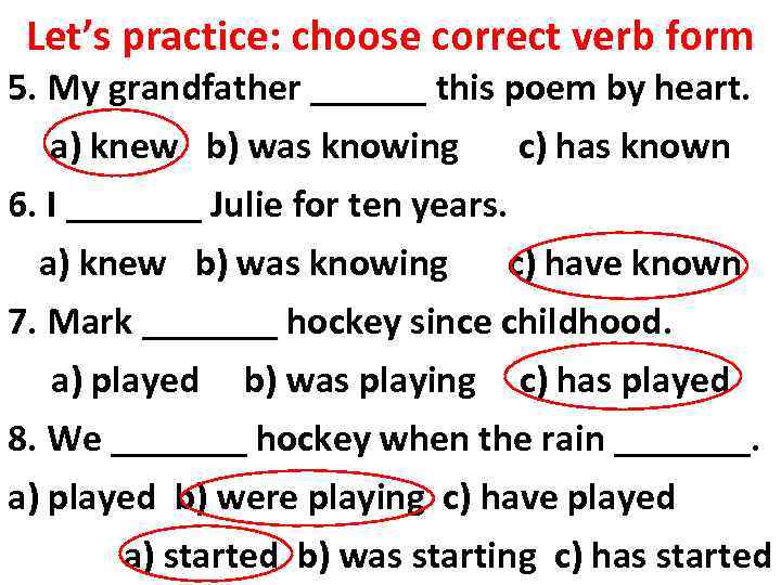 Let’s practice: choose correct verb form 5. My grandfather ______ this poem by heart.