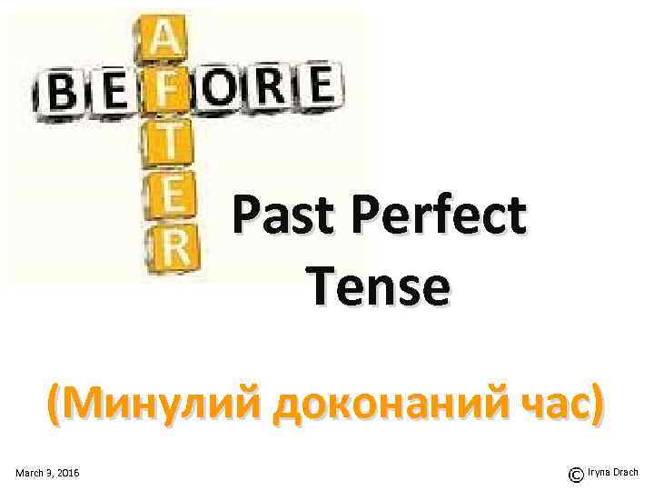 Past Perfect Tense (Минулий доконаний час) March 3, 2016 Iryna Drach 